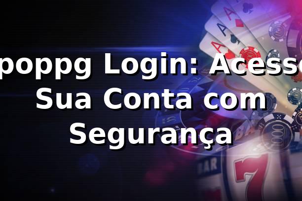 ⭐ poppg Login: Acesse Sua Conta com Segurança