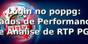 Login no poppg: Dados de Performance e Análise de RTP PG 📊
